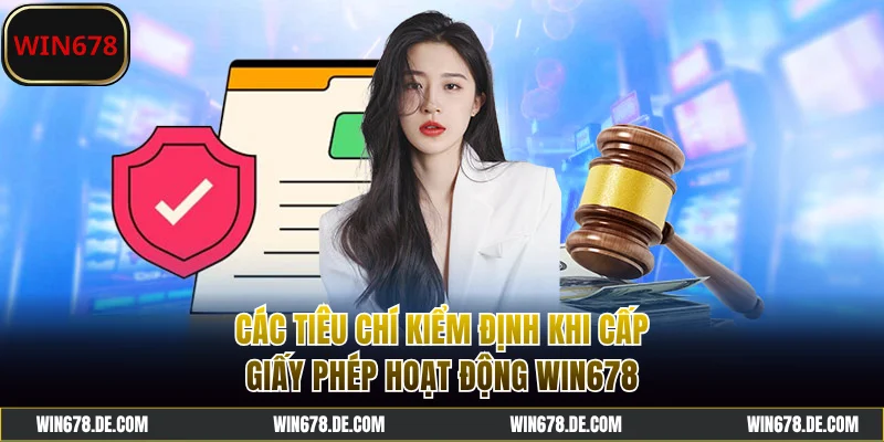 Các tiêu chí khi cấp giấy phép hoạt động WIN678