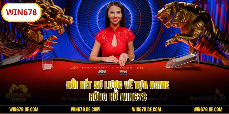 Đôi nét sơ lược game Rồng Hổ WIN678