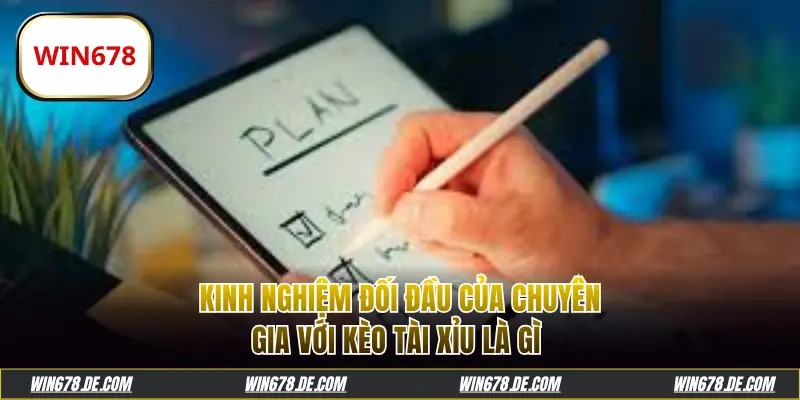 Kinh nghiệm đối đầu với kèo tài xỉu là gì