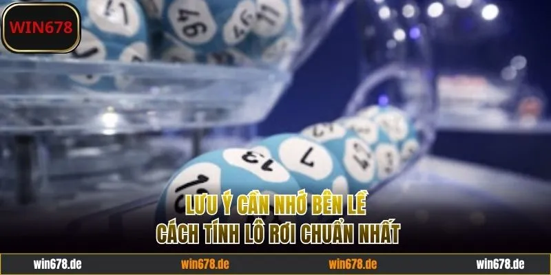 Lưu ý ngoài cách tính lô rơi chuẩn nhất