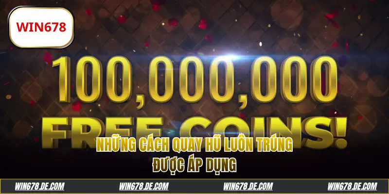 phương pháp này vẫn được nhiều người tin dùng.Những cách quay hũ luôn trúng được áp dụng