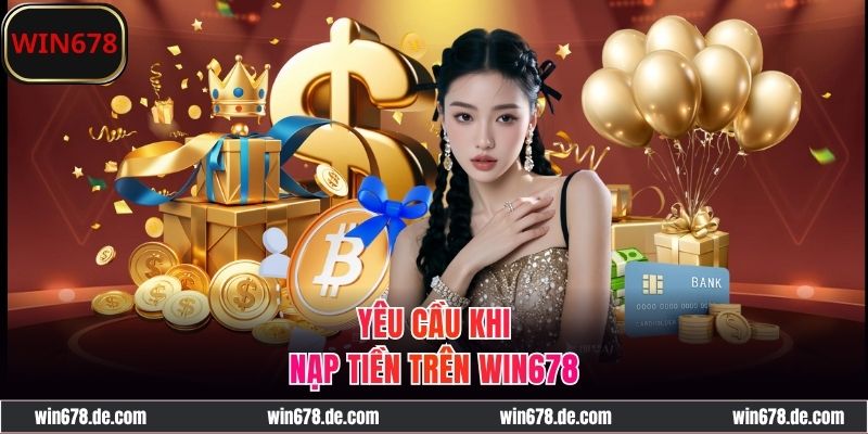 Quy định khi thực hiện nạp tiền WIN678