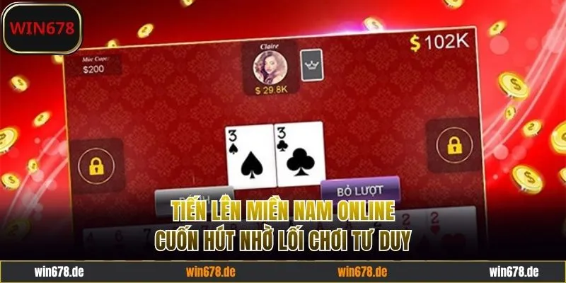 Tiến lên miền Nam online cuốn hút nhờ lối chơi tư duy